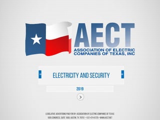 Legislative Advertising Paid For by: Association of Electric Companiesof Texas
1005Congress, Suite 1000,Austin, TX 78701 •512-474-6725• www.aect.net
2019
Electricity and security
 