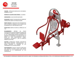 AED-004
Ejercitador
De Pecho
ESTE DOCUMENTO ES PROPIEDADDE CONSORCIO METALPLÁSTICO, JUMBO Y ESTA PROHIBIDO SU REPRODUCCIÓN PARCIAL O TOTAL. LEY DE PROPIEDADDE DERECHOS DE AUTOR ART. 3. 4 Y 5
FUNCIÓN: FORTALECER MÚSCULOS DE LOS BRAZOS,
HOMBROS Y PECHO.
NÚMERO DE USUARIOS SIMULTÁNEOS: 2 USUARIOS
DIMENSIONES: L(2.60 )X A(0.90) XA(2.00) (M)
SOLDADURA: GMAW O SOLDADURA MIG GARANTIZA
UNIONES MAS LIMPIAS Y DE MEJOR CALIDAD.
PARTES MOVILES: COMPUESTAS POR RODAMIENTOS
6205 DE ACERO AL CARBON DE ALTA CALIDAD CON
ALOJAMIENTOS DE TUBO MECANICO CED.30
ESTRUCTURA.TUBERIA DE ACERO AL CARBON CED. 30
Y 40.
RECUBRIMIENTO: PINTURA EN POLVO
ELECTROSTATICA POLIESTER (POWDER COATING) CON
UN TIEMPO DE CURADO DE 30 MIN. A TEMPERATURA
DE 210°, GARANTIZANDO MAYOR RESISTENCIA A LA
ABRASIÓN, LA CORROSIÓN Y LAS MANCHAS POR LOS
RAYOS UV. CON CARACTERISTICAS TERMO-
ENDURENTES, ECOLÓGICAS Y CON UN IMPACTO
AMBIENTAL MUY BAJO.
SUJECION: ATORNILLADO INTERNO HEXALOBULAR
TORX TAMPER RESISTANT (ANTIVANDALICO), DA
MAYOR SEGURIDAD AL ENSAMBLE DE LOS
COMPONENTES DE LOS EJERCITADORES.
ASEGURAMIENTO: TUERCAS Y TAPAS DE TORNILLERIA
CON ADHESIVO SELLADOR LOCTITE PARA MAYOR
SEGURIDAD EN LA CONSERVACION DE SUS
COMPONENTES.
 