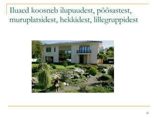 Iluaed koosneb ilupuudest, põõsastest, muruplatsidest, hekkidest, lillegruppidest 