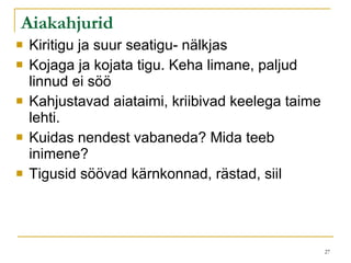 Aiakahjurid Kiritigu ja suur seatigu- nälkjas Kojaga ja kojata tigu. Keha limane, paljud linnud ei söö Kahjustavad aiataimi, kriibivad keelega taime lehti.  Kuidas nendest vabaneda? Mida teeb inimene? Tigusid söövad kärnkonnad, rästad, siil 