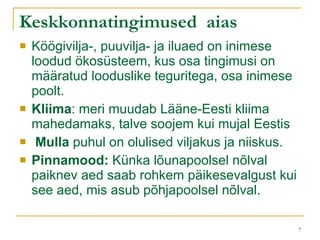 Keskkonnatingimused  aias Köögivilja-, puuvilja- ja iluaed on inimese loodud ökosüsteem, kus osa tingimusi on määratud looduslike teguritega, osa inimese poolt.  Kliima : meri muudab Lääne-Eesti kliima mahedamaks, talve soojem kui mujal Eestis Mulla  puhul on olulised viljakus ja niiskus.  Pinnamood:   Künka lõunapoolsel nõlval paiknev aed saab rohkem päikesevalgust kui see aed, mis asub põhjapoolsel nõlval.  