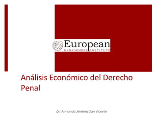 Análisis Económico del Derecho
Penal
Dr. Armando Jiménez San Vicente
 