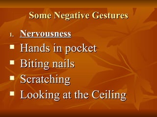 Some Negative Gestures Nervousness Hands in pocket Biting nails Scratching Looking at the Ceiling 