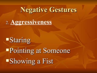 Negative Gestures 2.   Aggressiveness Staring Pointing at Someone Showing a Fist 