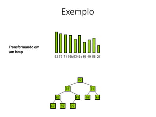 Exemplo
Transformando em
um heap
 