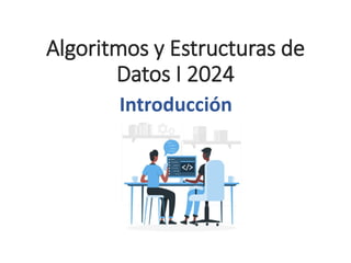 Algoritmos y Estructuras de
Datos I 2024
Introducción
 