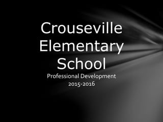 Crouseville
Elementary
School
Professional Development
2015-2016
 