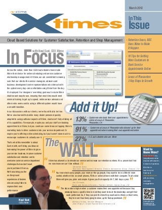 - Retention Soars, BDC
Uses Xtime to Make
It Happen
- 10 Tips for Getting
More Customers to
Book Service
Appointments Online
- Lexus of Pleasanton:
3 Key Steps to Growth
InThis
Issue
March 2012
Cloud Based Solutions for Customer Satisfaction, Retention and Shop Management
In FocusAcross the nation, more than 4,500 auto dealers have made
Xtime their choice for online scheduling and service customer
relationship management. At Xtime, we are committed to making
sure that our clients–the service managers, advisors and
business development center representatives who interact with
the system every day–are comfortable using Xtime from the day
it's deployed. Our designers' overriding goal was to make Xtime
intuitive and easy-to-use, ensuring that new hires would need
minimal training to get up to speed, while service advisors and
others who were used to using a different system would have
a smooth transition.
In our discussions with our clients, we've found that to be true.
We've also learned that while many dealer personnel quickly
adapted to using particular aspects of Xtime, most aren't fully utilizing all
of its capabilities. For example, maybe you and your staff are booking
appointments in Xtime, but you could use some ideas on tapping Xtime's
marketing tools to drive customers into your service department. Or
maybe you're offering online scheduling, but you haven't done much to
encourage customers to actually use it.
That's what this newsletter is about.
Each month, we'll bring you ideas on
harnessing the power of Xtime to grow
your service business, improve customer
satisfaction and retention and to
overcome common service department
challenges. But we don't want
you to just take it from us.
We'll also bring you the
on-the-ground
experiences of dealers
who are using Xtime to
improve their own
performance.
– Customers at Lexus of Pleasanton who showed up for their
appointment when booking their own appointment online
– Customers who book their own appointments
online at Lexus of Pleasanton,
Pleasanton, CA
13%
91%
27%
Add it Up!
Scan with your
Smartphone for
more Information.
Xtime University is a
comprehensive online
resource with answers
to dozens of questions.
We'd like to
hear from you!
Email us at
xtimes@xtime.com
with your ideas,
comments
or suggestions.
Want to
Know More?
Christine Ortiz
Business Development Director, Oremor Automotive Group, Ontario, CA
Jim Cirimele,
Parts and Ser vice Director, Frontier Infiniti, Santa Clara, CA
Anthon y Insley, Ser vice Mana ger,
John El way's Cro wn To yota/Scion Ontario, CA
WALLWALLTheThe
“Xtime has allowed us to elevate our service and increase our retention numbers. It's a proven tool that
we now know we can't live without.
”
– U.S. auto dealers who use Xtime
“Your more tech savvy people, your more on-the-go people, they want to be in a little bit more
control, whether it be on smart phones, PDAs or online at home with their computer. That's what
Xtime will give you, plain and simple. It gives you that capacity 24-7, 365 days a year.
”
“The show rate is higher when a customer makes their own appointment because they
obviously have a specific time in mind they want to be at the dealership and get their
work performed. So, if they can pick the time they want and be there on their terms,
they're more than likely going to show up for that appointment.
”Neal East
CEO, Xtime
with Neal East, CEO Xtime
 