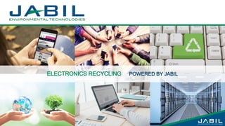 1
ELECTRONICS RECYCLING POWERED BY JABIL
 
