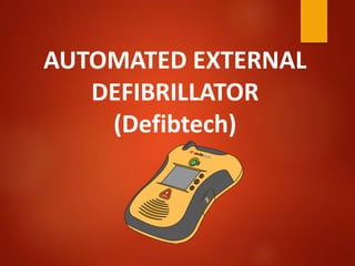AUTOMATED EXTERNAL
DEFIBRILLATOR
(Defibtech)
 