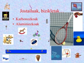 Jostailuak, bizikletak… Karbonozkoak Aluminiozkoak 