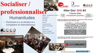Humanitudes
• Doctorant.e.s et docteur.e.s
européens et internationaux
Socialiser /
professionnaliser- Ateliers « valorisation de la thèse »
- Petits déj’ pro
- Newsletter
- FB, Twitter
- Conseils
- Groupes de travail
- Système d’information
- Wiki
- Elevator pitch
- Visites en entreprise
- Guide du réseau doctoral
 