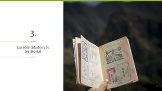 3.
Las identidades y lo
territorial
13
 