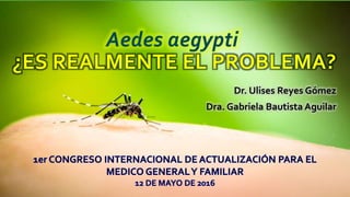 Dr. Ulises Reyes Gómez
Dra. Gabriela Bautista Aguilar
 