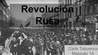 Revolución
Rusa
Carla Tabuenca
Marqués 1A
 