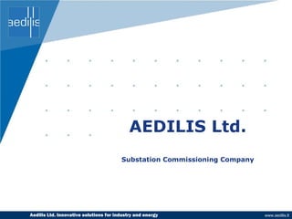 AEDILIS Ltd. Substation Commissioning Company Aedilis  Ltd.   Innovative solutions for industry and energy 