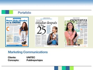 Marketing Communications
Cliente:			UNITEC
Concepto:		 Publireportajes
Inicia tu experiencia de vida® unitec.mx 01 800 7UNITEC
8 6 4 8 3 2
C
ontar con una educación de nivel su-
perior o mantenerse actualizado en
los conocimientos que día a día se ge-
neran en todos los campos profesio-
nales es una necesidad indiscutible
en un entorno económico competi-
tivo y en crecimiento. Para responder
a ella, la UNITEC desarrolla programas
innovadoresquebuscansatisfacerlos
requerimientos de los estudiantes ac-
tuales en distintas modalidades.
En el ciclo 2012-2013, la Universidad lanza:
• 4 nuevas licenciaturas presenciales, relacionadas con el cam-
po de la comunicación, la mercadotecnia y el diseño.
• 2 carreras en línea orientadas a la administración, una de empre-
sas turísticas y la otra de tecnologías de la información. Ambas,
COMPROMISO EDUCATIVO UNITEC
Nueva oferta educativa
en la UNITECEn el ciclo 2013-2014,la UNITEC suma a su oferta educativa 11 programas
que surgen del análisis de las necesidades y demandas del mercado laboral.
También responden a los intereses del estudiante de hoy.
enriquecen la oferta de Campus en Línea UNITEC, que ahora
cuenta con 9 licenciaturas, 5 maestrías y 12 diploma-
dos.Así,paraquienleesdifícildesplazarseytieneserias
dificultades de tiempo, esta oferta brinda una solu-
ción para quienes prefieren una educación auto-
dirigidayorganizada,deacuerdoconlostiempos
yespaciosdecadaestudianteenparticular.
• 5 nuevos diplomados orientados a la admi-
nistración, la psicología y la educación, en mo-
dalidad presencial y en línea. Estos programas
están diseñados para quienes buscan actualizar
sus conocimientos o para los alumnos que, al
egresar de la licenciatura, prefieren llevar sus
estudios a un nivel superior.
Como el resto de su oferta educativa, estos
nuevos programas cuentan con el respaldo de
más de 47 años de trayectoria impartiendo
educación de calidad; profesores con expe-
riencia en su campo de enseñanza; un fuerte
enfoque a la práctica; y Respaldo Económico
UNITEC®, que ofrece ocho alternativas de pagos
para responder a distintas necesidades económicas.
La UNITEC te ofrece
más de 80 programas
educativos -preparatoria,
licenciatura e ingeniería,
maestrías y diplomados-
en cuatro modalidades de
estudio: presencial, en línea,
flexible y ejecutiva.
Nuevos Programas Educativos UNITEC
LICENCIATURAS
• Comunicación y Administración de Empresas de
Entretenimiento
• Diseño, Animación y Arte Digital
• Diseño Industrial
• Publicidad y Mercadotecnia Digital
LICENCIATURAS EN LÍNEA
• Administración de EmpresasTurísticas
• Administración deTecnologías de la Información
DIPLOMADOS PRESENCIALES O EN LÍNEA
• Evaluación Educativa
• Tecnología Educativa
• Empresas Sustentables
• EmpresasTurísticas
• Psicología Educativa
• Psicología Organizacional
AcércatealaUNITECyconoceelcontenidoacadémico
desus nuevosprogramaseducativos.
 