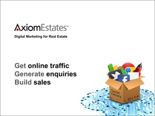 Digital Marketing for Real Estate
Get online traffic
Generate enquiries
Build sales
 