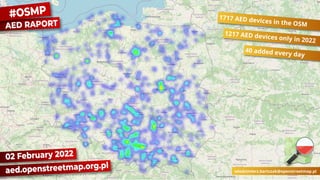 1217 AED devices only in 2022
1717 AED devices in the OSM
wlodzimierz.bartczak@openstreetmap.pl
40 added every day
 