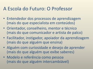 A educacao a escola e o professor do futuro | PPTX