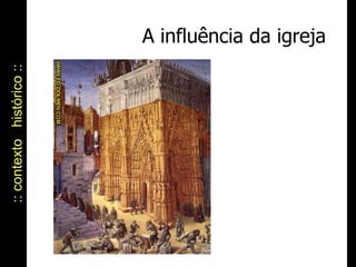 A influência da igreja :: contexto  histórico :: 
