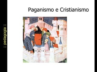 Paganismo e Cristianismo :: pedagogia :: 