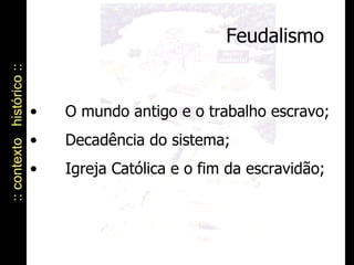Feudalismo :: contexto  histórico :: O mundo antigo e o trabalho escravo; Decadência do sistema; Igreja Católica e o fim da escravidão; 