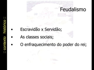 Feudalismo :: contexto  histórico :: Escravidão x Servidão; As classes sociais; O enfraquecimento do poder do rei; 