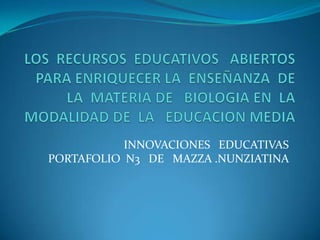 INNOVACIONES EDUCATIVAS
PORTAFOLIO N3 DE MAZZA .NUNZIATINA
 
