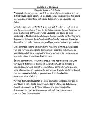 O estimular o desenvolvimento de referencias éticas, de atitudes, de afectos e de valores na família, na escola e na sociedade;