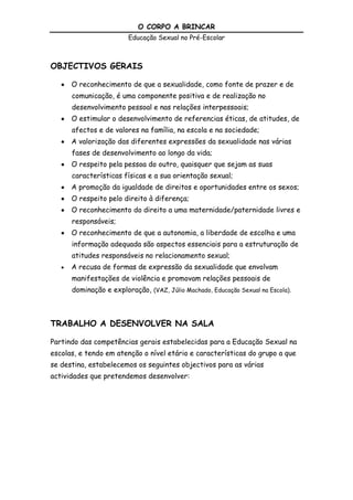 A valorização das diferentes expressões da sexualidade nas várias fases de desenvolvimento ao longo da vida;