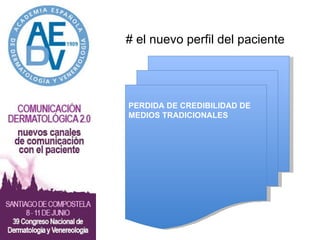 # el nuevo perfil del paciente Mejor un Social Media Plan o sé, pero hay que estar, ¿no? Pues… no PERDIDA DE CREDIBILIDAD DE MEDIOS TRADICIONALES 