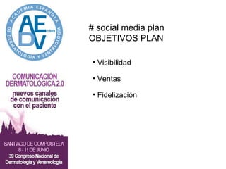# social media plan OBJETIVOS PLAN Mejor un Social Media Plan Pues… no Visibilidad Ventas Fidelización 