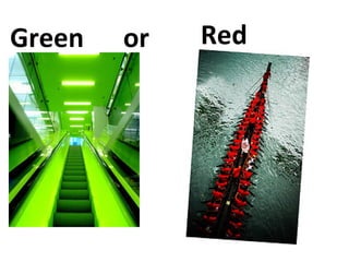 Green  or Red 