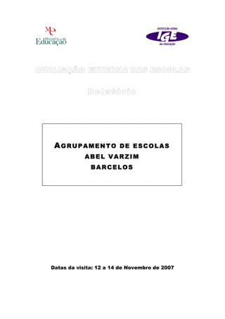 Datas da visita: 12 a 14 de Novembro de 2007
AGRUPAMENTO DE ESCOLAS
ABEL VARZIM
BARCELOS
 
