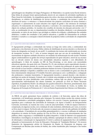 aprendizagens nas disciplinas de Língua Portuguesa e de Matemática e na aposta numa Escola inclusiva.
Estas linhas de actuação foram operacionalizadas através de um conjunto de actividades espelhadas no
Plano Anual de Actividades. As competências gerais dos ciclos e das áreas curriculares disciplinares e não
disciplinares, os critérios de distribuição do serviço docente, a constituição das turmas, o perfil dos
directores de turma e a estrutura e o desenvolvimento dos projectos curriculares de turma norteiam a
organização e o planeamento da acção educativa dos órgãos de gestão e das estruturas de orientação
educativa. Os instrumentos de orientação educativa e curricular e de concretização das actividades são
objecto de avaliação periódica. As reuniões dos conselhos de docentes da educação pré-escolar e do 1.º
ciclo, as coordenações de ano, os departamentos/conselhos de disciplina obedecem a um planeamento
estruturado, no início do ano lectivo, que privilegia os critérios de avaliação, a planificação das unidades
didácticas, a análise dos resultados e das práticas educativas, a partilha de instrumentos de avaliação
formativa e sumativa e a concepção e desenvolvimento de projectos/clubes e actividades de complemento
curricular.


3.2 GESTÃO DOS RECURSOS HUMANOS
O Agrupamento privilegia a continuidade das turmas ao longo dos vários ciclos, a continuidade dos
professores e dos directores de turma. Define critérios de distribuição do serviço docente e os directores de
turma são designados em função do seu perfil. A constituição das turmas está condicionada aos circuitos
de transportes escolares. No 1.º ciclo, as turmas integram mais que um ano de escolaridade, face ao
encerramento de algumas unidades educativas, em resultado da reestruturação da rede escolar. Persistem
alguns condicionalismos na gestão dos serviços especializados de apoio educativo, mercê da sua escassez
face ao elevado número de alunos com necessidades educativas especiais e com dificuldades de
aprendizagem. A título de exemplo, na EB1 de Paço-Alvarenga, os seis alunos com necessidades
educativas especiais, dos quais dois com Trissomia 19 e 21, não receberam apoio especializado durante a
maior parte do primeiro período do corrente ano lectivo. A maioria dos professores de apoio educativo
tem exercido as suas funções a substituir professores titulares de turma. O pessoal docente e o não docente
demonstra satisfação e empenho e estabelece com os alunos e com a comunidade em geral, um clima de
bom relacionamento interpessoal. O Conselho Executivo preocupa-se com o acolhimento e a integração
dos professores e restantes funcionários. O Agrupamento incentiva o pessoal docente e não docente a
participar em acções de formação. Contudo, não é evidente uma estratégia ao nível do Agrupamento para
uma formação em áreas identificadas como prioritárias, embora haja um plano de formação e um




                                                                                                                 Agrupamento de Escolas de Arouca  26 a 28 de Janeiro de 2009
aproveitamento individualizado das ofertas existentes, em particular ao nível de Planos Nacionais
específicos, da plataforma Moodle e da utilização dos quadros interactivos. Decorrem, presentemente, duas
acções de formação na Escola sede, em articulação com a Universidade de Aveiro, no âmbito dos
Programas de Formação de Professores do 1.º ciclo em Ensino Experimental das Ciências e em Matemática.


3.3 GESTÃO DOS RECURSOS MATERIAIS E FINANCEIROS
As EBI/JI, em geral, apresentam fracas condições de conforto e de bem-estar, apesar das obras de
manutenção e de beneficiação operadas pela Autarquia. Na maioria destas escolas não existem recreios
cobertos destinados a actividades pedagógicas, lúdicas e de convívio. Carecem, igualmente, de espaços
específicos para a realização das actividades de Animação e de Apoio à Família e de Enriquecimento
Curricular, recorrendo, na maioria das vezes, à sala de aula/actividades. A falta de espaços interiores é
compensada, em algumas escolas, com a instalação de salas modulares, delimitando, por vezes, os recreios
ao livre, já por si exíguos. Na Escola sede, são escassos os espaços para salas de aula, gabinetes de trabalho
e de arrecadação. A inexistência de um pavilhão gimnodesportivo e o recurso à utilização de instalações
desportivas no exterior da Escola, pertença da Casa do Povo de Arouca, com atravessamento das vias
públicas, obsta a segurança e a rentabilidade da prática desportiva. A falta de Internet e de equipamentos
informáticos e tecnológicos, na maioria das escolas, delimita a apropriação de saberes e afecta os circuitos
de informação e comunicação no Agrupamento. É visível a carência de equipamento fixo e de mobiliário
adequado ao funcionamento do Curso de Educação e Formação de “Instalações Eléctricas”. Os recursos
financeiros do Agrupamento advêm do Orçamento do Estado, do Orçamento de despesas com
Compensação em Receitas (das receitas do bufete), das verbas transferidas pela Autarquia e dos fundos
comunitários.
                                                                                                                            9
 