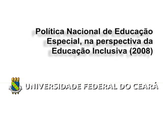 Política Nacional de Educação
Especial, na perspectiva da
Educação Inclusiva (2008)
 