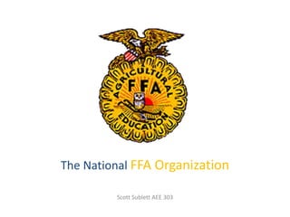 The National FFA Organization Scott Sublett AEE 303 