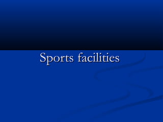 Sports facilitiesSports facilities
 