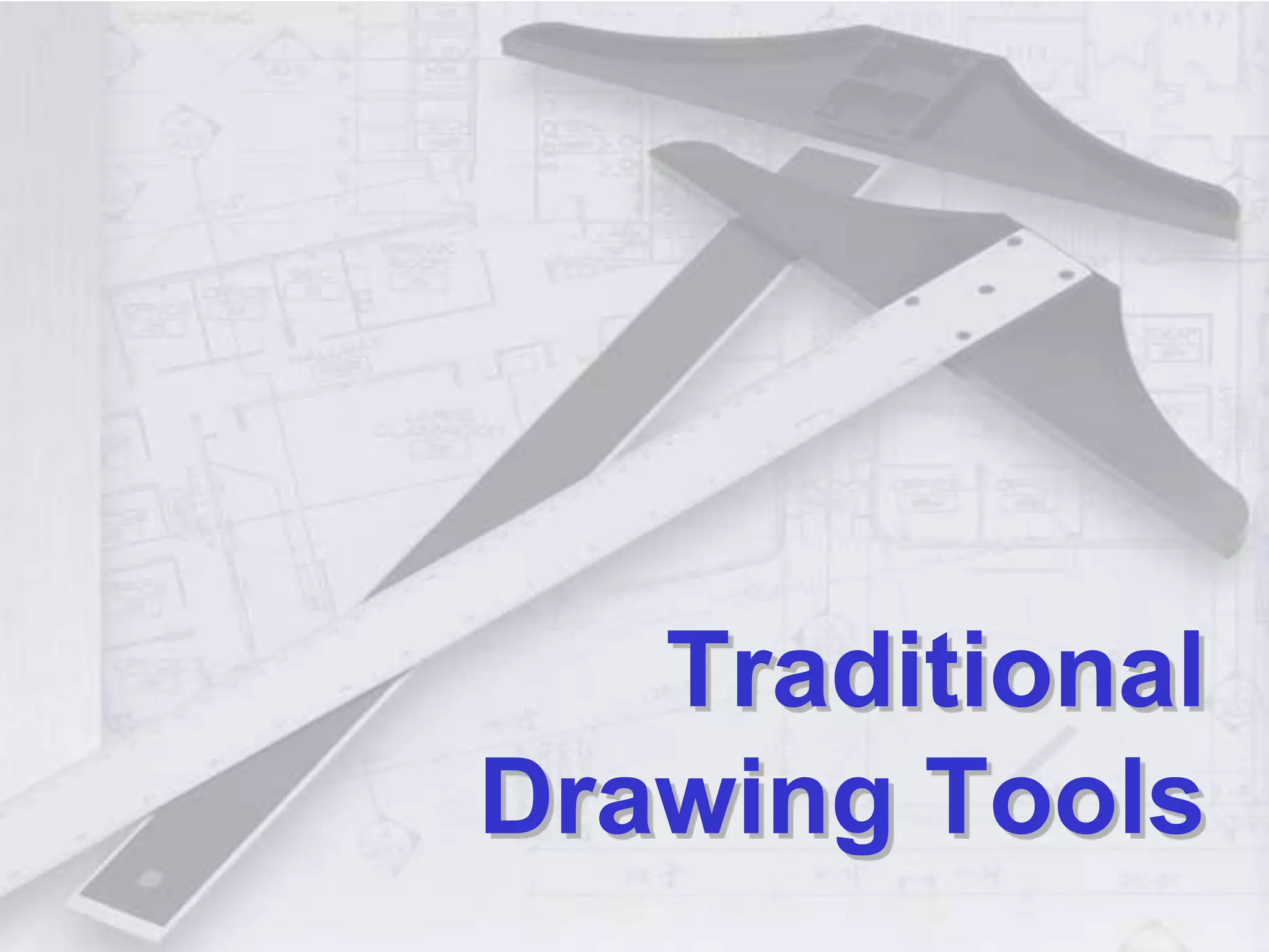 Traditional
Drawing Tools
 