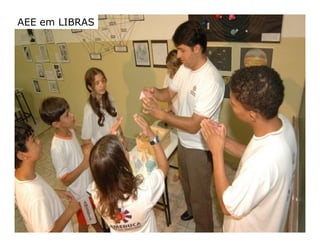 AEE Atendimento Educacional Especializado (2008)
AEE EM LIBRAS
AEE em LIBRAS
 