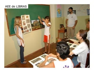 AEE Atendimento Educacional Especializado (2008)
AEE DE LIBRAS
AEE de LIBRAS
 
