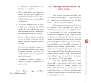 o significado complementar            dos     4.3. A Produção de uma história e de
           elementos não lingüísticos.                              outras tantas...
        • Falar: o aluno utiliza seus recursos de
          comunicação oral, para exprimir sua                    Esse projeto iniciou-se em 2004, com
          compreensão, interesse, desejos, idéias e
                                                        uma turma formada por 13 alunos em idade
          estabelecer trocas com o outro (colegas
                                                        de 9 a 14 anos, que freqüentavam essa sala duas
          e professores).
                                                        vezes na semana durante duas horas.
        • Ler: o aluno interpreta textos de todos                Em um primeiro momento do projeto
          os gêneros, de acordo com sua visão de        foi realizada uma sondagem do nível de
          mundo. O leitor, mediado pelo texto,          conhecimento dos alunos com relação à leitura
          o reconstrói na sua leitura, atribuindo-
                                                        e à escrita, através de escrita espontânea, leitura
          lhe outra significação (a sua própria).
                                                        de histórias e interpretação oral e registro através
        • Escrever: o aluno descobre as funções         de desenho. A solicitação do registro escrito ou
          e o uso da língua escrita nos atos de         através de desenhos das histórias foi utilizada
          registrar, informar, comunicar, instruir      para que se pudesse saber o que o aluno estava         33
          e divertir.                                   entendendo do que foi contado, unicamente. O




                                                                                                               Capítulo I - Atendimento Educacional Especializado em Deficiência Mental
        • Favorecer a livre expressão: ler, escrever,   objetivo desse primeiro registro não era o que
          falar, comunicar, de forma que o aluno        estava escrito convencionalmente, mas o que
          se expresse mediante a produção oral          “dava para ser lido” pelo aluno. Portanto, muitos
          e escrita (mesmo quando o professor           registros foram feitos de forma particular sem
          atua como redator).                           se considerar o que estava certo ou errado, mas
                                                        o que o aluno “lia” do texto dado.
        • Compartilhar práticas: explorar a
                                                                 Em um segundo momento, foram
          construção coletiva e cooperativa na
                                                        selecionados e apresentados vários textos pela
          leitura, escrita.
                                                        professora: livros de história, anúncio de
                                                        revista, letra de música, poema e história em
        Vamos relatar,      a   seguir,   atividades    quadrinhos. Esses textos foram analisados, para
desenvolvidas nessa sala.                               que os alunos pudessem estabelecer as diferenças
                                                        e semelhanças entre eles.
 