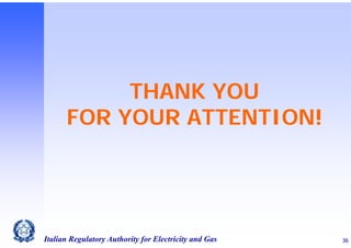THANK YOU
FOR YOUR ATTENTION!

Italian Regulatory Authority for Electricity and Gas

36

 