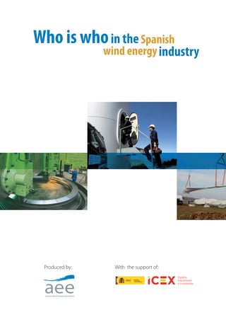 With the support of:Produced by:
Who is whoin the Spanish
wind energy industry
Who is whoin theSpanish
wind energyindustry
 
