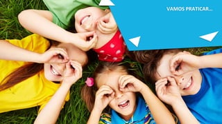 VAMOS PRATICAR…
 