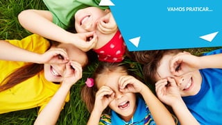 VAMOS PRATICAR…
 