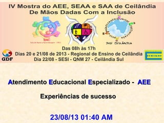 AAtendimentotendimento EEducacionalducacional EEspecializado -specializado - AEEAEE
Experiências de sucessoExperiências de sucesso
23/08/13 01:40 AM
 
