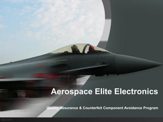 Aerospace Elite Electronics
Quality Assurance & Counterfeit Component Avoidance Program
 
