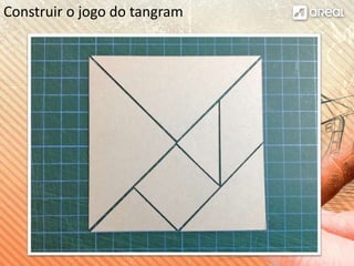 Construir o jogo do tangram
 